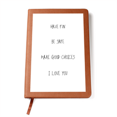 Have Fun-Be Safe-Make Good Choices-I Love You Journal